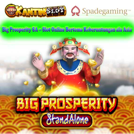 Big Prosperity SA – Slot Online Keberuntungan dan Kemakmuran Asia