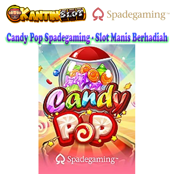 Candy Pop Spadegaming - Slot Manis Berhadiah