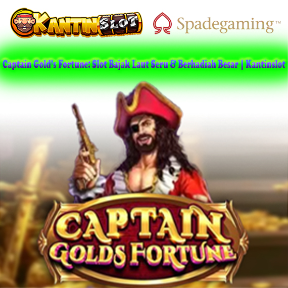 Captain Gold’s Fortune: Slot Bajak Laut Seru & Berhadiah Besar | Kantinslot