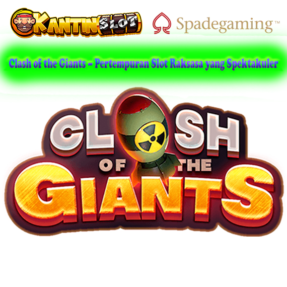 Clash of the Giants – Slot Raksasa Epik dan Seru di Kantinslot