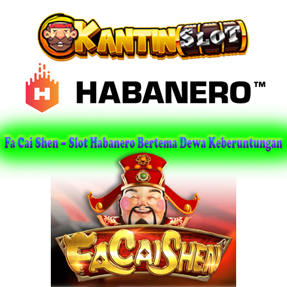 Fa Cai Shen – Slot Habanero Bertema Dewa Keberuntungan