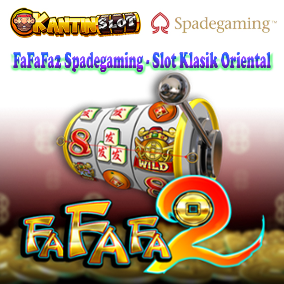 FaFaFa2 Spadegaming - Slot Klasik Oriental