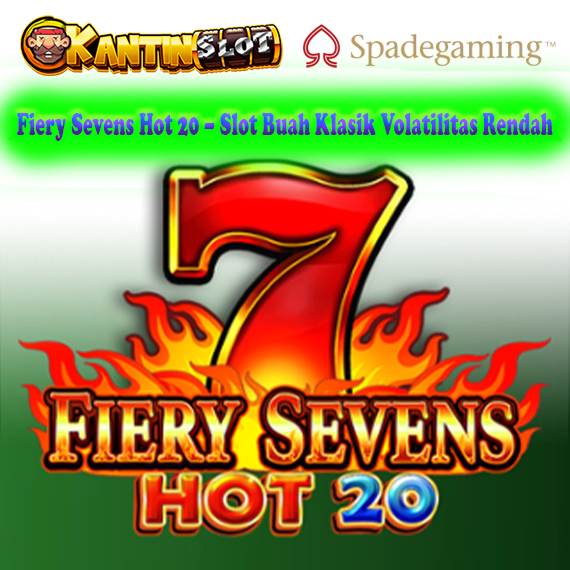 Fiery Sevens Hot 20 – Slot Buah Klasik dengan Volatilitas Rendah & RTP Stabil
