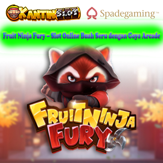 Fruit Ninja Fury – Slot Buah Arcade Seru & Menegangkan | Kantinslot