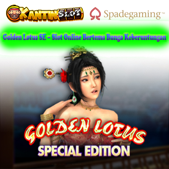 Golden Lotus SE – Slot Bertema Oriental yang Penuh Keberuntungan