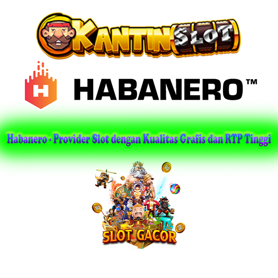 Habanero - Provider Slot dengan Kualitas Grafis dan RTP Tinggi