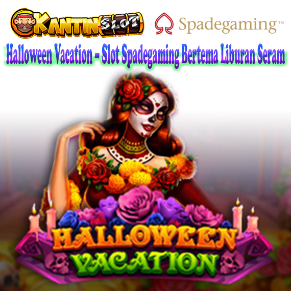 Halloween Vacation – Slot Liburan Seram & Seru dari Spadegaming | Kantinslot