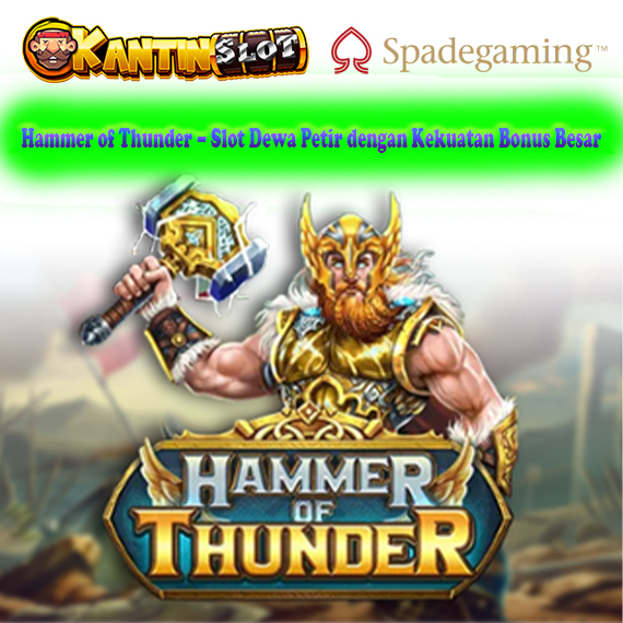 Hammer of Thunder – Slot Petir dengan Fitur Megabonus | Kantinslot