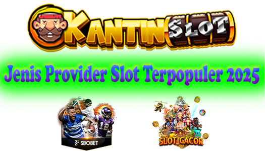 Jenis Provider Slot Terpopuler 2025