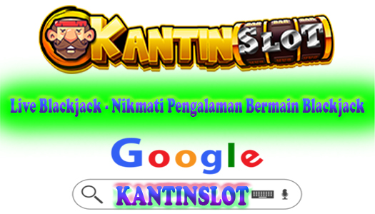 Live Blackjack - Nikmati Pengalaman Bermain Blackjack