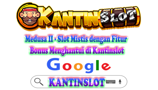 Medusa II - Slot Mistis dengan Fitur Bonus Menghantui di Kantinslot