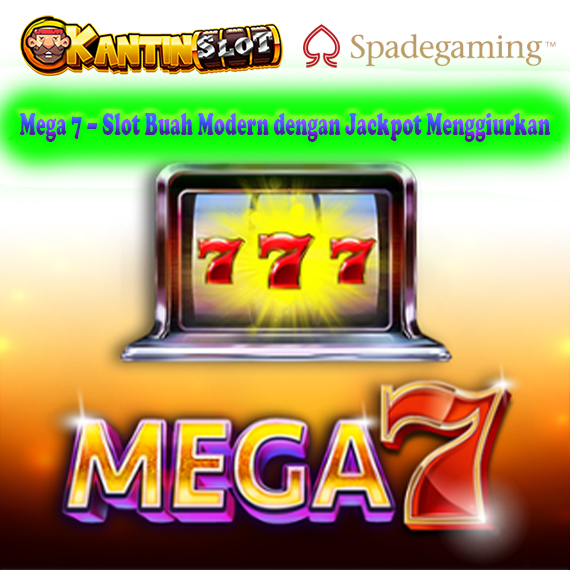 Mega 7 – Slot Buah Modern dengan Jackpot Besar | Kantinslot