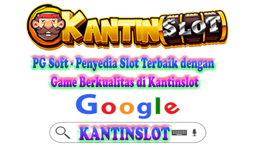 PG Soft - Penyedia Slot Terbaik dengan Game Berkualitas di Kantinslot