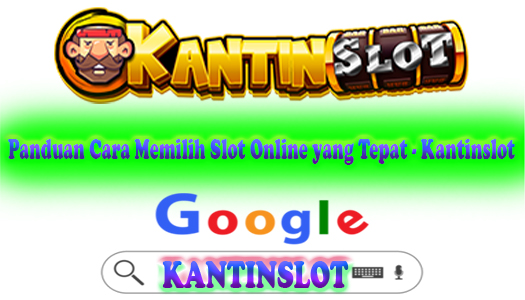 Panduan Cara Memilih Slot Online yang Tepat - Kantinslot