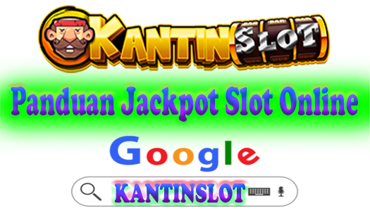 Panduan Jackpot Slot Online – Cara Menang Besar di Kantinslot