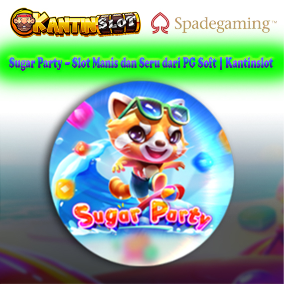 Sugar Party – Slot Manis dan Seru dari PG Soft | Kantinslot