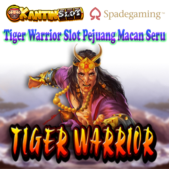 Tiger Warrior Slot Pejuang Macan Seru