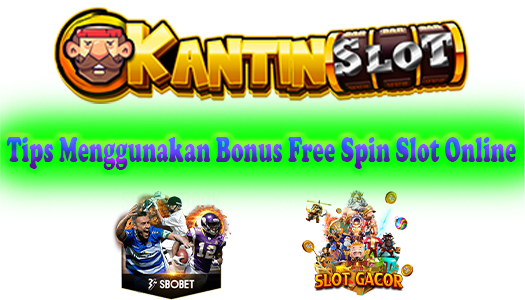 Tips Menggunakan Bonus Free Spin Slot Online