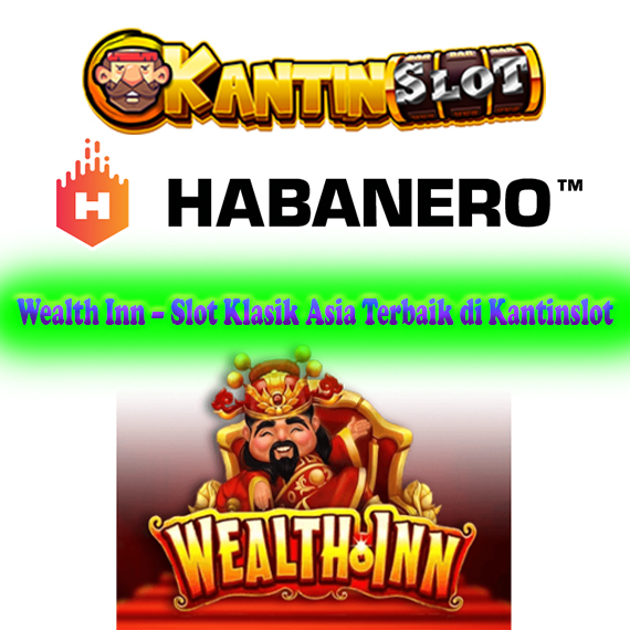 Wealth Inn – Slot Klasik Asia Terbaik di Kantinslot