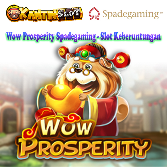 Wow Prosperity Spadegaming - Slot Keberuntungan