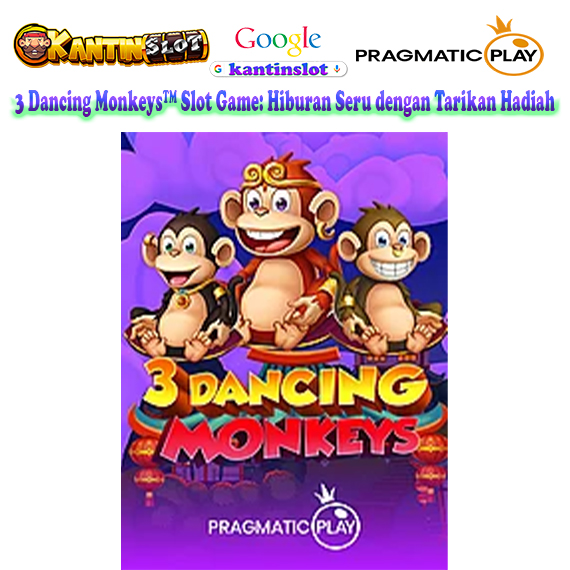 3 Dancing Monkeys™