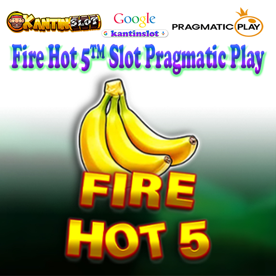 Fire Hot 5™