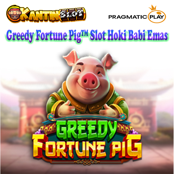 Greedy Fortune Pig™ Slot Hoki Babi Emas