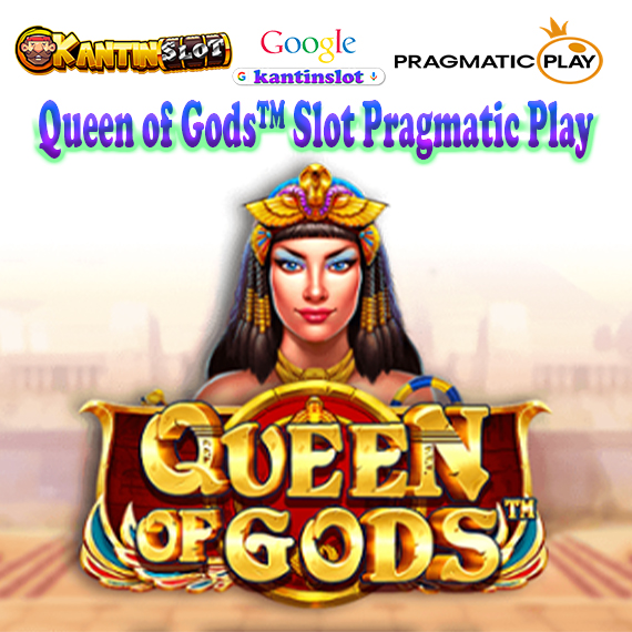 Queen of Gods™