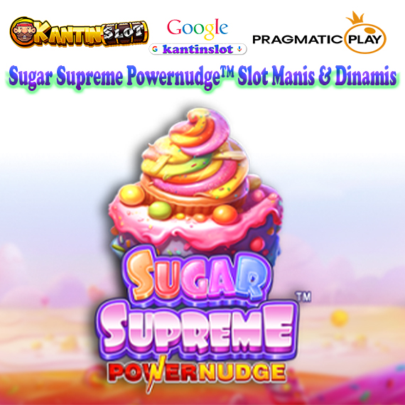 Sugar Supreme Powernudge™ Slot Manis & Dinamis