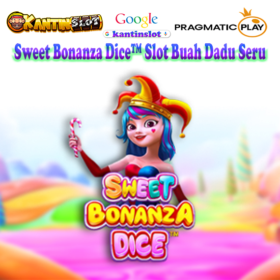 Sweet Bonanza Dice™ Slot Buah Dadu Seru