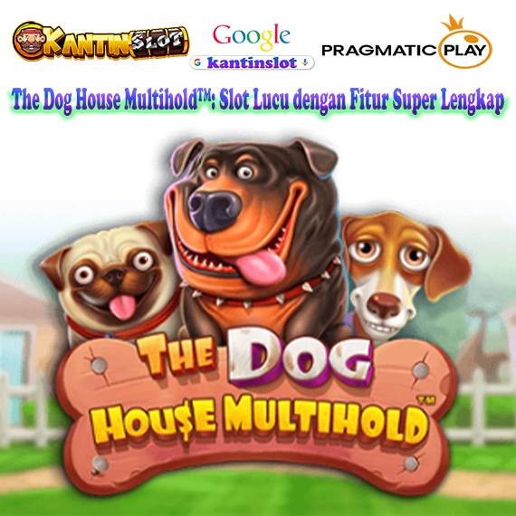 The Dog House Multihold™: Slot Lucu dengan Fitur Super Lengkap