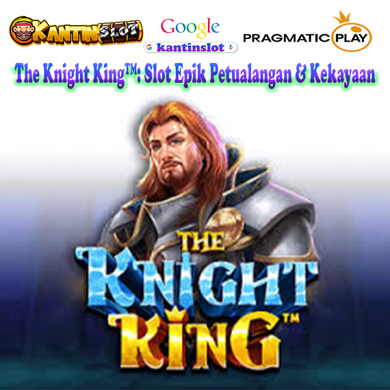 The Knight King™
